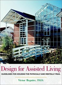 Design for Assisted Living : Guidelines for Housing the Physically and Mentally Frail