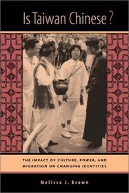 Is Taiwan Chinese? : The Impact of Culture, Power, and Migration on Changing Identities (Interdisciplinary Studies of China)