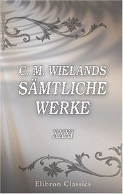 C. M. Wielands smtliche Werke: Band XXXI. Gesprche unter vier Augen (German Edition)