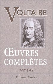 Euvres compltes de Voltaire: Nouvelle dition. Tome 42: Table gnrale et analytique des Euvres de Voltaire. Par P. A. M. Miger (French Edition)