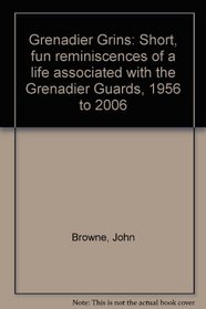 Grenadier Grins: Short, Fun Reminiscences of a Life Associated with the Grenadier Guards 1956-2006