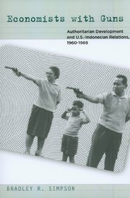 Economists with Guns: Authoritarian Development and U.S.-Indonesian Relations, 1960-1968