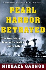 Pearl Harbor Betrayed: The True Story of a Man and a Nation Under Attack