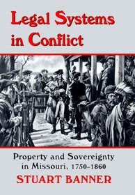 Legal Systems in Conflict: Property and Sovereignty in Missouri, 1750-1860 (Legal History of North America)