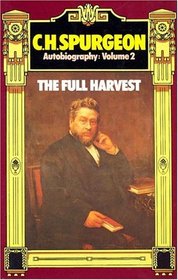 C. H. Spurgeon Autobiography: The Full Harvest 1860-1892 (Charles Haddon Spurgeon - Autobiography)