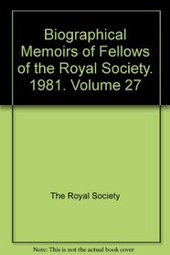 Biographical Memoirs of the Fellows of the Royal Society: Volume 27