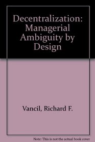 Decentralization: Managerial Ambiguity by Design