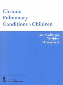 Chronic Pulmonary Conditions in Children: Case Studies for Nutrition Management