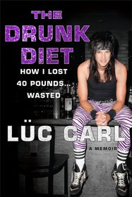The Drunk Diet: How I Lost 40 Pounds . . . Wasted: A Memoir