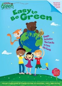 Easy to Be Green: Simple Activities You Can Do to Save the Earth (Little Green Books)
