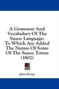 A Grammar And Vocabulary Of The Susoo Language: To Which Are Added The Names Of Some Of The Susoo Towns (1802)