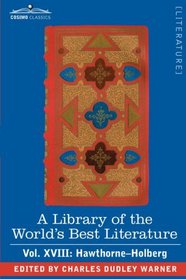 A Library of the World's Best Literature - Ancient and Modern - Vol. XVIII (forty-five volumes); Hawthorne-Holberg