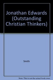 Jonathan Edwards: Puritan, Preacher, Philosopher (Outstanding Christian Thinkers)