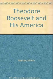 Theodore Roosevelt and His America (Milton Meltzer Biographies)
