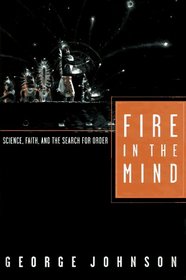 Fire In The Mind : Science, Faith, and the Search for Order
