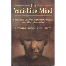 Vanishing Mind: A Practical Guide to Alzheimer's Disease and Other Dementias (Series of Books in Psychology)