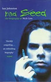 The Bad Seed: A Biography of Nick Cave