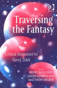 Traversing the Fantasy: Critical Responses to Slavoj Zizek