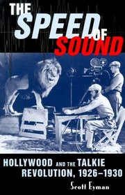 The Speed of Sound : Hollywood and the Talkie Revolution, 1926-1930
