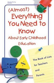 (Almost) Everything You Need to Know About Early Chilhood Education: A Book of Lists for Teachers and Parents