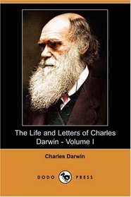 The Life and Letters of Charles Darwin - Volume I (Dodo Press)