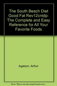 The South Beach Diet Good Fat Rev12cntdp: The Complete and Easy Reference for All Your Favorite Foods