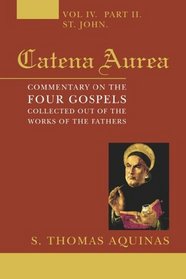 Catena Aurea, 4 Volumes: Commentary on the Four Gospels, Collected Out of the Works of the Fathers