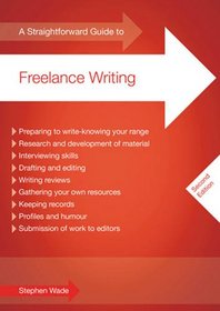 A Straightforward Guide to Freelance Writing. Stephen Wade