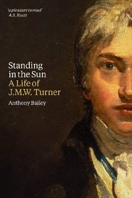 Standing in the Sun: A Life of J.M.W. Turner