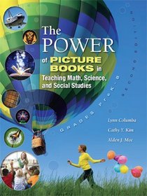 The Power of Picture Books in Teaching Math, Science, and Social Studies: Grades PreK-8