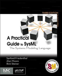 A Practical Guide to SysML, Third Edition: The Systems Modeling Language (The MK/OMG Press)