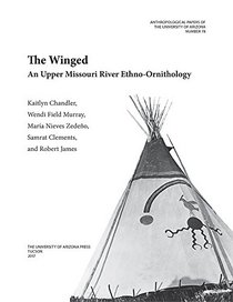 The Winged: An Upper Missouri River Ethno-ornithology (Anthropological Papers)