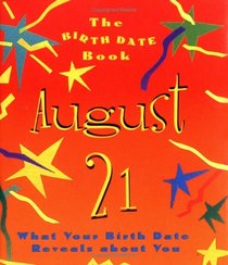 The Birth Date Book August 21: What Your Birthday Reveals About You (Birth Date Books)