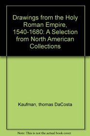 Drawings from the Holy Roman Empire 1540-1680: A Selection from North American Collections