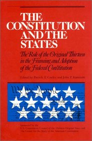 The Constitution and the States: The Role of the Original Thirteen in Framing and Adoption of the Federal Constitution