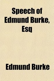Speech of Edmund Burke, Esq