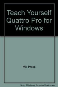 Teach Yourself...Quattro Pro for Windows