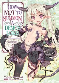 How NOT to Summon a Demon Lord: Volume 3 (How NOT to Summon a Demon Lord (light novel))