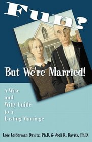 Fun? But We're Married: A Wise and Witty Guide to a Lasting Marriage