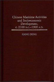Chinese Maritime Activities and Socioeconomic Development, c. 2100 B.C. - 1900 A.D. (Contributions in Economics and Economic History)