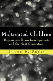 Maltreated Children: Experience, Brain Development and the Next Generation (Norton Professional Books)