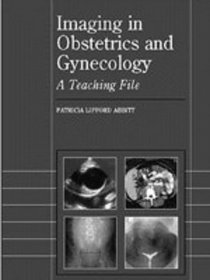Imaging in Obstetrics and Gynecology: A Teaching File (Radiology Teaching File Series)