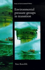 Environmental Pressure Groups in Transition (Issues in Environmental Politics)