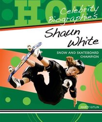 Shaun White: Snow and Skateboard Champion (Hot Celebrity Biographies)