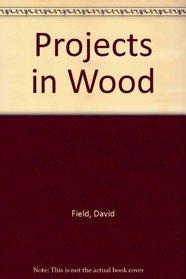 Projects In Wood - Designing, Making, Finishing