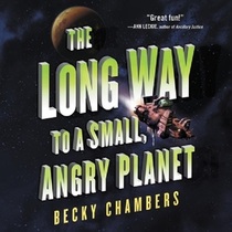 The Long Way to a Small, Angry Planet (Wayfarers, Bk 1) (Audio CD) (Unabridged)