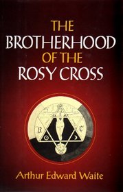 The Brotherhood of the Rosy Cross: A history of the Rosicrucians