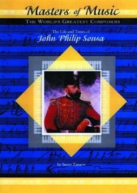 The Life  Times of John Philip Sousa (Masters of Music) (Masters of Music)