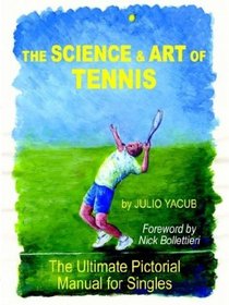 The Science and Art of Tennis: The Ultimate Pictorial Guide for Singles