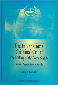 The International Criminal Court - The Making of the Rome Statute: Issues, Negotiations and